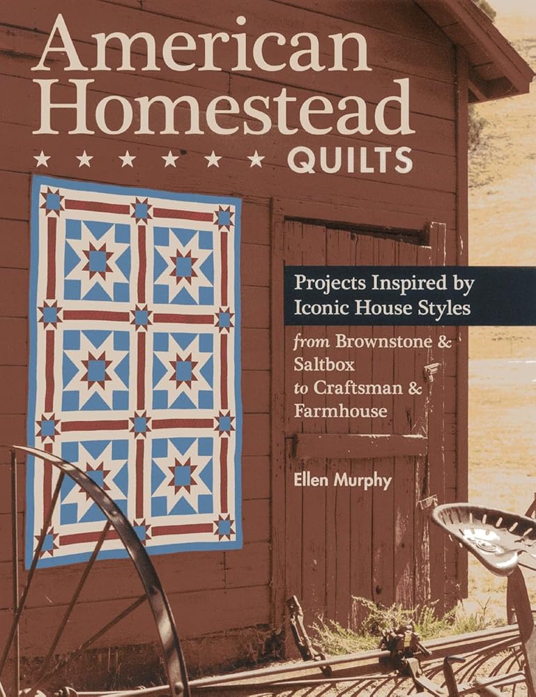 C&T Publishing American Homestead Quilts: Projects Inspired by Iconic House Styles—from Brownstone & Saltbox to Craftsman & Farmhouse