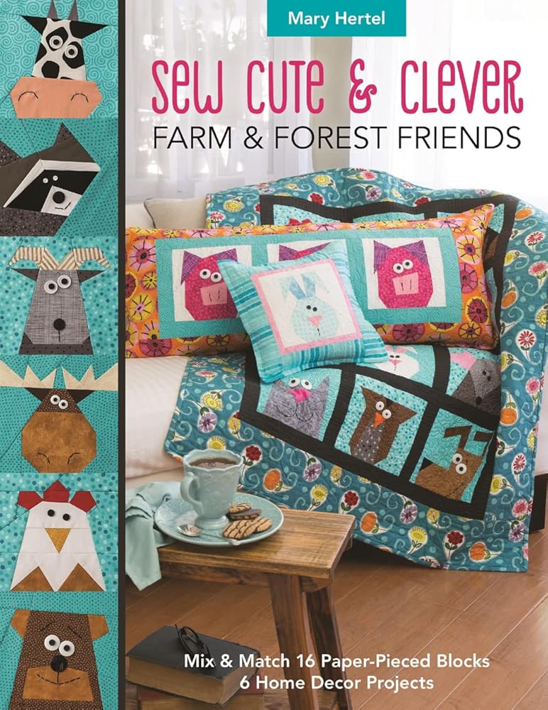 Sew Cute & Clever Farm & Forest Friends: Mix & Match 16 Paper-Pieced Blocks, 6 Home Decor Projects