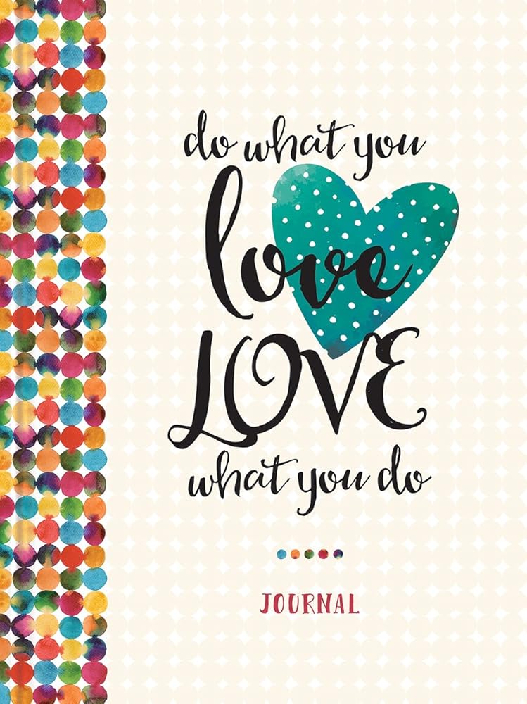 Do What You Love, Love What You Do (Signature Journals)