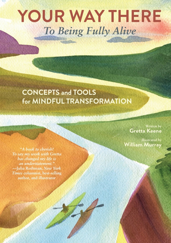 Your Way There (To Being Fully Alive): Concepts and Tools for Mindful Transformation Book