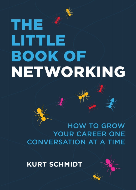 The Little Book of Networking: How to Grow Your Career One Conversation at a Time Book
