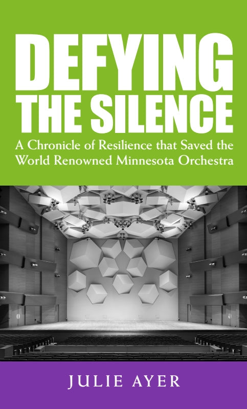 Defying the Silence: A Chronicle of Resilience that Saved the World-Renowned Minnesota Orchestra Book