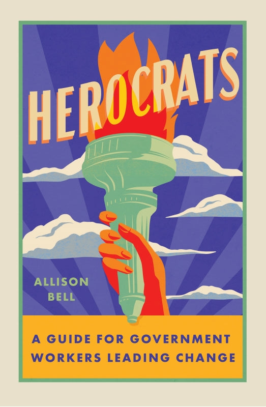 Herocrats: A Guide for Government Workers Leading Change Book