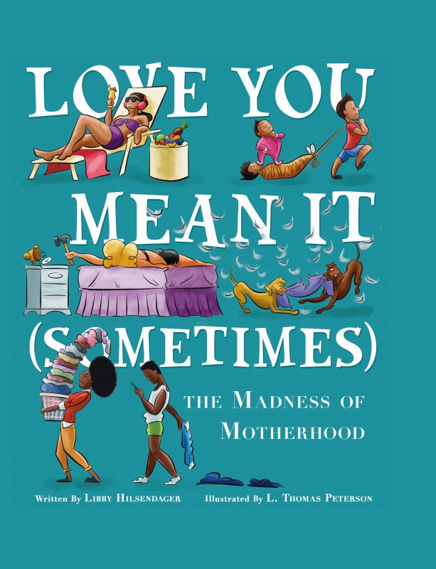 Love You, Mean It (Sometimes): Limericks about the Madness of Motherhood Book