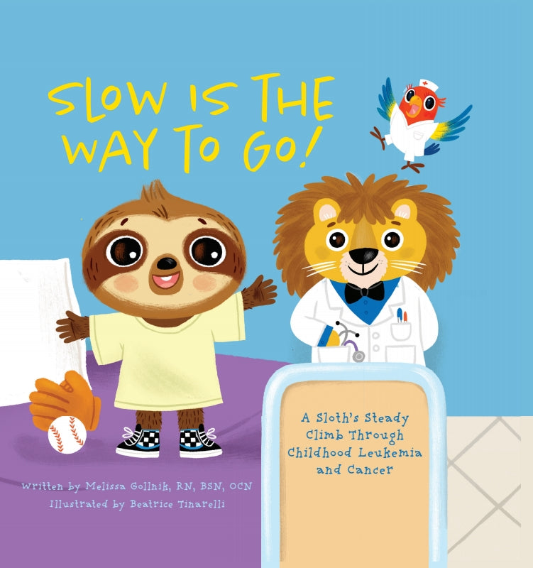 Slow Is the Way to Go! A Sloth's Steady Climb Through Childhood Leukemia and Cancer Book