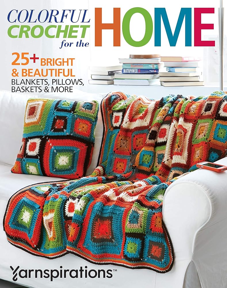 Colorful Crochet for the Home-25 Bright and Beautiful Projects, Blankets, Pillows, Baskets and More