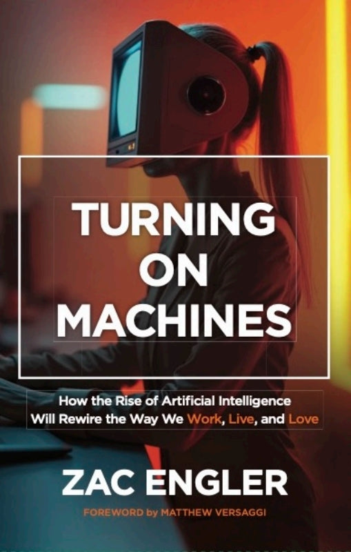 Turning On Machines: How the Rise of Artificial Intelligence Will Rewire the Way We Work, Live, and Love Book