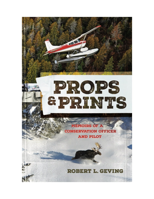 Props & Prints: Memoirs of a Conservation Officer and Pilot Book