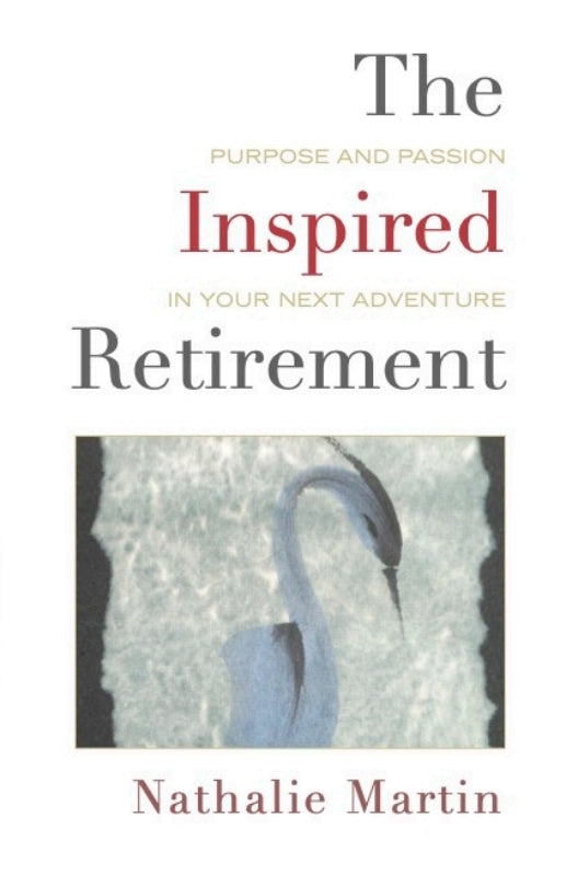 The Inspired Retirement: Purpose and Passion in Your Next Adventure Book