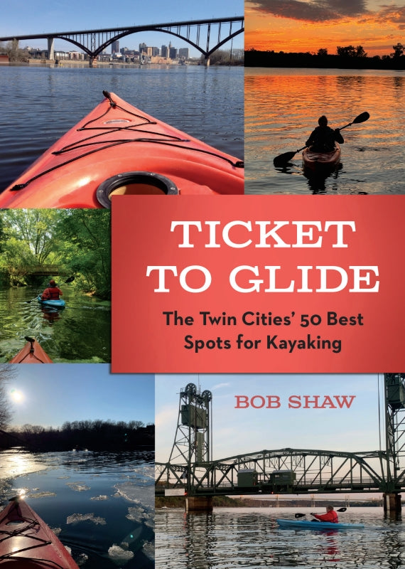 Ticket to Glide: The Twin Cities' 50 Best Spots for Kayaking Book