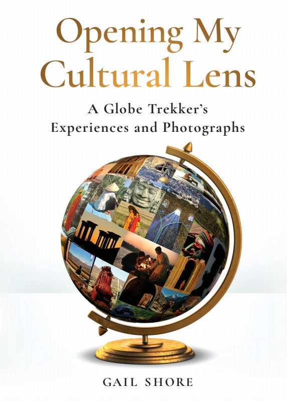 Opening My Cultural Lens: A Globe Trekker's Experiences and Photographs Book