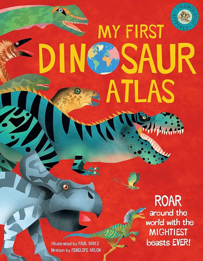 My First Dinosaur Atlas: Roar Around the World with the Mightiest Beasts Ever! (Dinosaur Books for Kids, Prehistoric Reference Book) (2) (My First Atlas)
