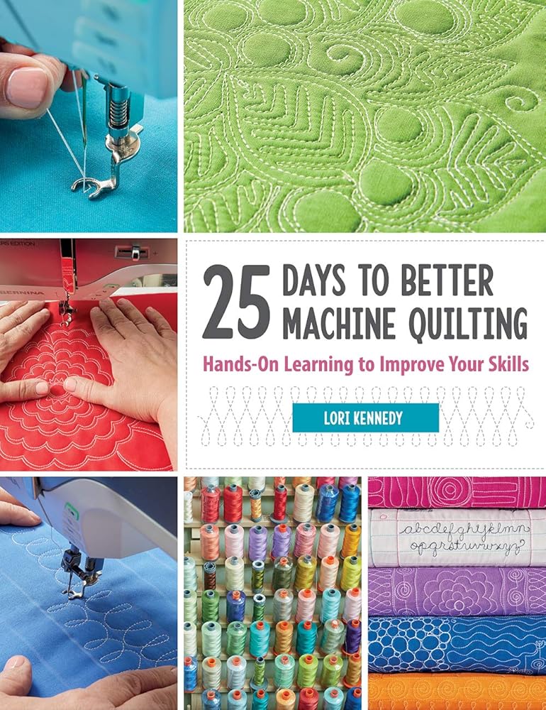 25 Days to Better Machine Quilting: Hands-On Learning to Improve Your Skills