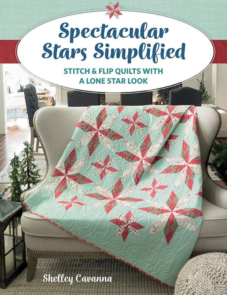 Spectacular Stars Simplified: Stitch & Flip Quilts with a Lone Star Look