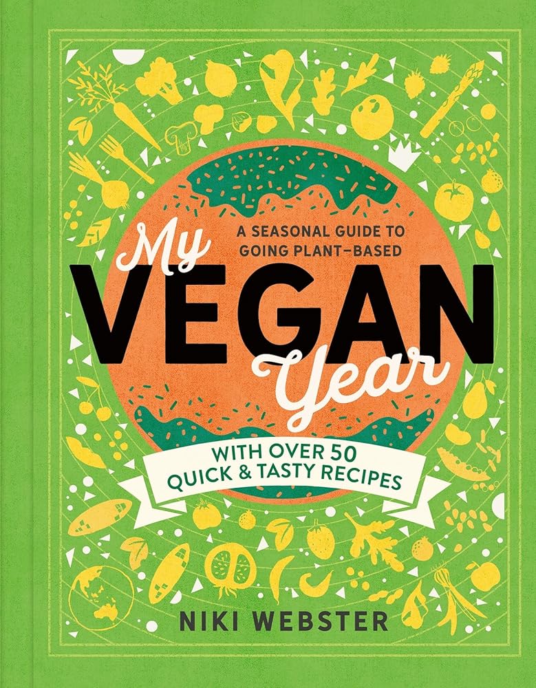 My Vegan Year: The Young Person's Seasonal Guide to Going Vegan
