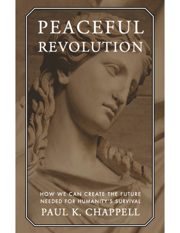 Peaceful Revolution: How We Can Create the Future Needed for Humanity's Survival Book