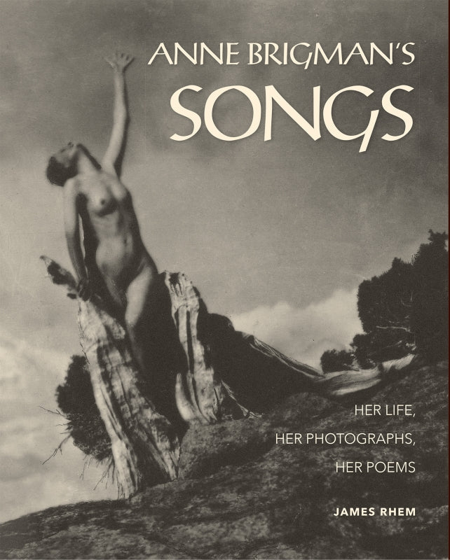 Anne Brigman's Songs: Her Life, Her Photographs, Her Poems Book