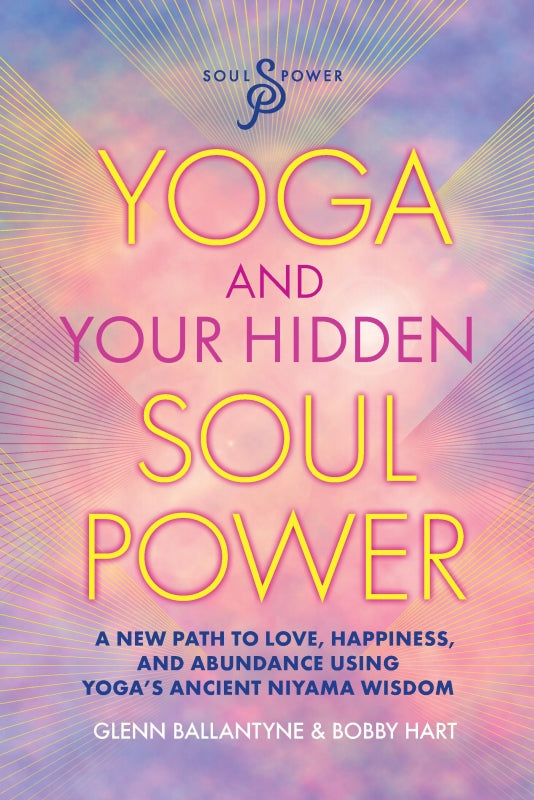 Yoga and Your Hidden Soul Power: A Path to Love, Happiness and Abundance Book
