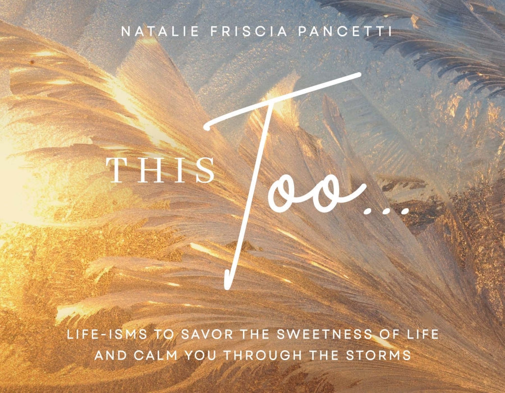 This Too... Life-isms to Savor the Sweetness of Life and Calm You Through the Storms Book