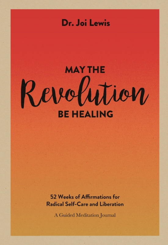 May the Revolution Be Healing: 52 Weeks of Affirmations for Radical Self-Care and Liberation (A Guided Meditation Journal) Book