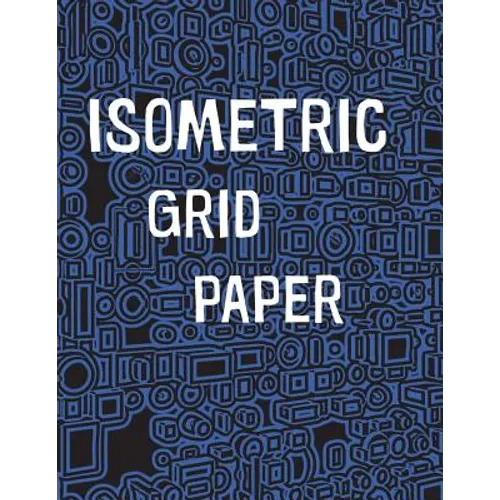 Isometric Grid Paper: 1/4" isometric graph paper, 8 1/2 x 11 inches, 200 pages