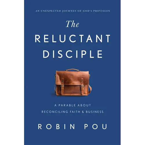 The Reluctant Disciple: A Parable about Reconciling Faith and Business