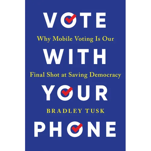 Vote with Your Phone: Why Mobile Voting Is Our Final Shot at Saving Democracy