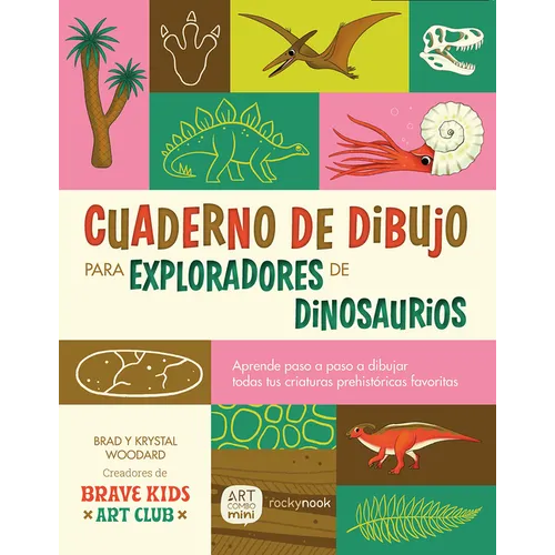 Cuaderno de Dibujo Para Exploradores de Dinosaurios / Dinosaur Explorer Sketchbook: Lecciones Paso a Paso Para Dibujar Todas Tus Criaturas Prehistóric