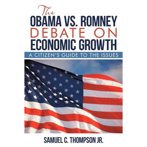 THE OBAMA vs. ROMNEY DEBATE ON ECONOMIC GROWTH: A Citizen's Guide to the Issues