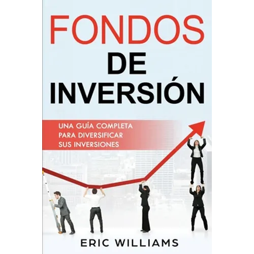 Fondos de Inversión: Una Guía Completa Para Diversificar Sus Inversiones (Libro En Español/ Mutual Funds Spanish Book Version)