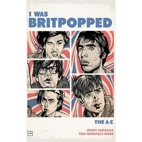 I Was Britpopped: The A-Z of Britpop