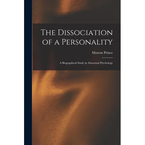 The Dissociation of a Personality: A Biographical Study in Abnormal Psychology