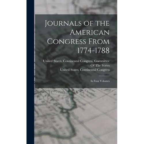 Journals of the American Congress From 1774-1788: In Four Volumes