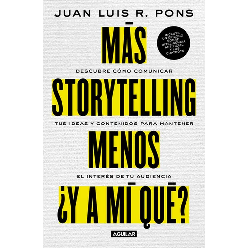 Más Storytelling, Menos ¿Y a Mi Qué? / More Storytelling, Less 'What's in It for Me?'