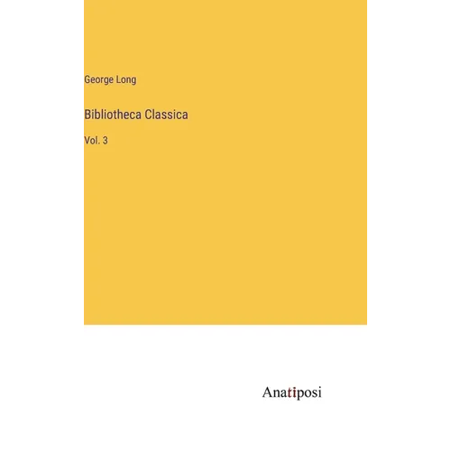 Bibliotheca Classica: Vol. 3