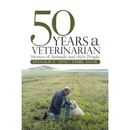 50 Years a Veterinarian: Stories of Animals and their People