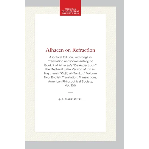 Alhacen on Refraction: A Critical Edition, with English Translation and Commentary, of Book 7 of Alhacen's de Aspectibus, the Medieval Latin Version o