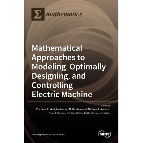 Mathematical Approaches to Modeling, Optimally Designing, Mathematical Approaches to Modeling, Optimally Designing, and Controlling Electric Machine a