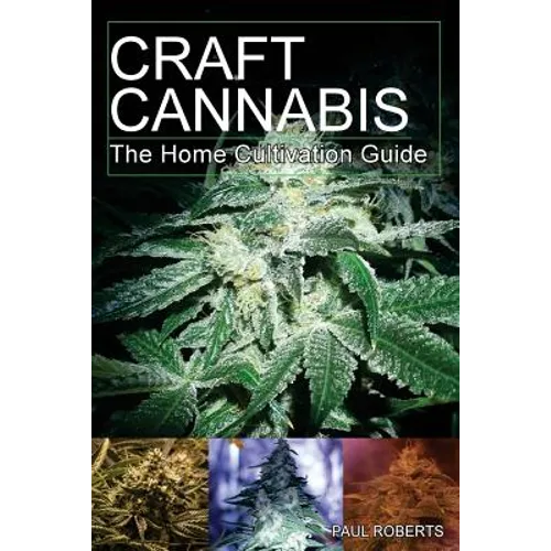 Craft Cannabis: The Home Cultivation Guide