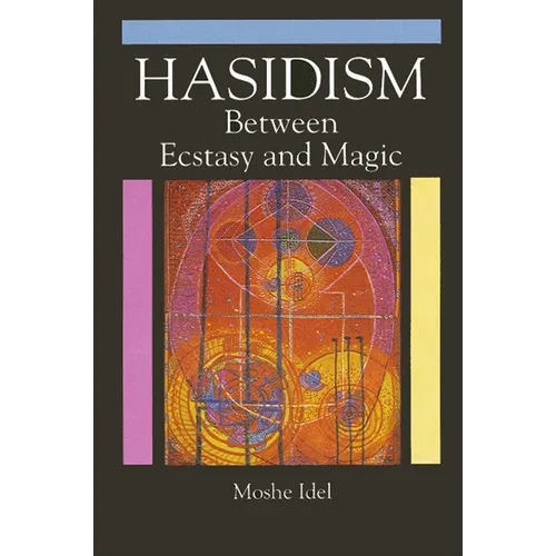 Hasidism: Between Ecstasy and Magic