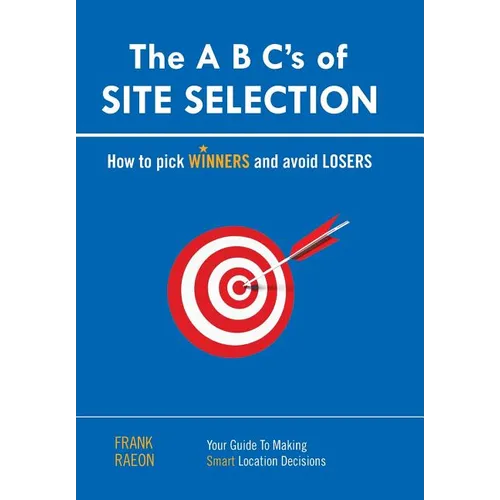 The A B C's of SITE SELECTION: How to Pick Winners and Avoid Losers
