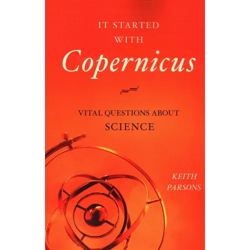 It Started with Copernicus: Vital Questions about Science