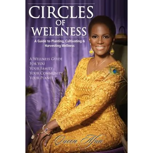 Circles of Wellness: A Guide to Planting, Cultivating and Harvesting Wellness