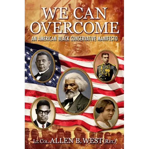 We Can Overcome: An American Black Conservative Manifesto