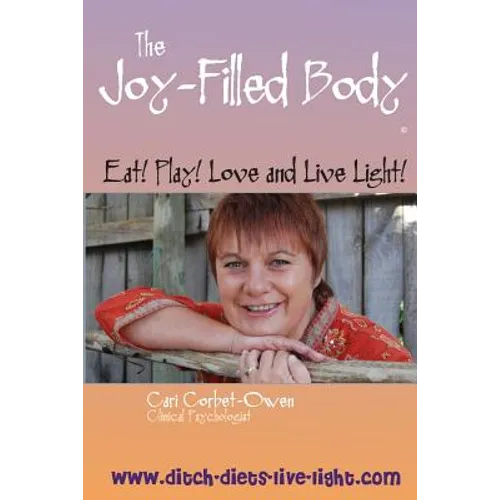 The Joy-Filled Body: Eat! Play! Love And Live Light!