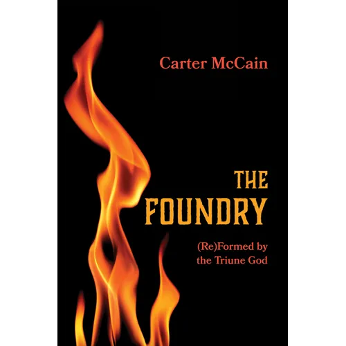 The Foundry: (Re)Formed by the Triune God