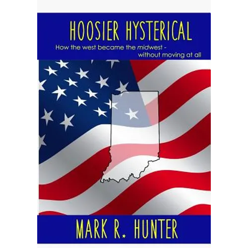 Hoosier Hysterical: How the west became the midwest, without moving at all