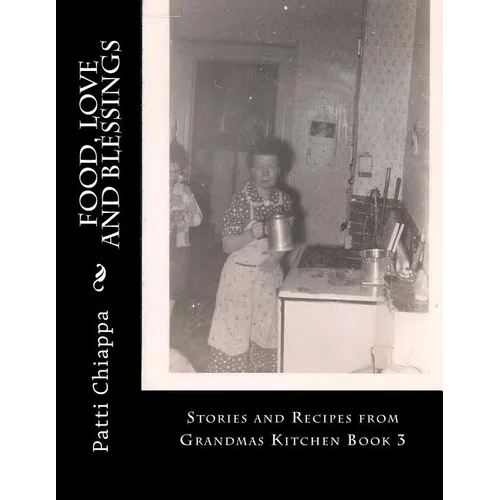 Food, Love and Blessings: Stories and Recipes from Grandmas Kitchen Book 3