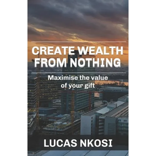 Create Wealth From Nothing: Maximise the value of your gift