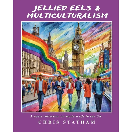 Jellied Eels & Multi-Culturalism: A Poetry Collection on Modern Life in the UK